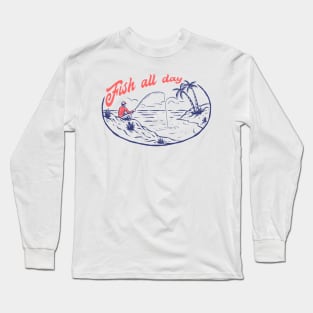 fish all day Long Sleeve T-Shirt